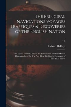 portada The Principal Navigations Voyages Traffiques & Discoveries of the English Nation: Made by Sea or Over-land to the Remote and Farthest Distant Quarters