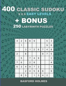 portada 400 classic sudoku 9 x 9 EASY LEVELS + BONUS 250 Labyrinth puzzles: Sudoku with EASY level puzzles and a Labyrinth 21 x 21 very hard levels