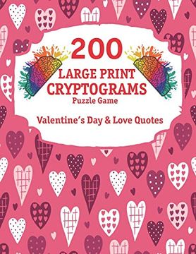 portada 200 Large Print Cryptograms: Cryptogram Puzzle Book With 200 Cryptoquotes About Valentines day and Love. (in English)