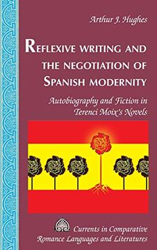portada Reflexive Writing and the Negotiation of Spanish Modernity: Autobiography and Fiction in Terenci Moix's Novels (Currents in Comparative Romance Languages and Literatures) (in English)