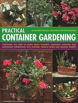 portada Practical Container Gardening: 150 Planting Ideas in 140 Step-By-Step Photographs: Everything You Need to Know about Planning, Designing, Growing and (in English)