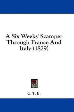 portada a six weeks' scamper through france and italy (1879) (en Inglés)
