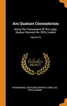 portada Ars Quatuor Coronatorum: Being the Transactions of the Lodge Quatuor Coronati, no. 2076, London; Volume 15 