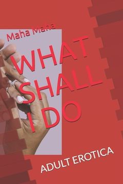 portada What Shall I Do: Adult Erotica (in English)