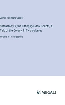 portada Satanstoe; Or, the Littlepage Manuscripts, A Tale of the Colony, In Two Volumes: Volume 1 - in large print (in English)