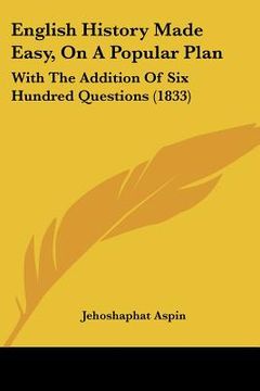 portada english history made easy, on a popular plan: with the addition of six hundred questions (1833) (en Inglés)