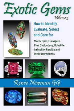 portada Exotic Gems: Volume 3: How to Identify, Evaluate, Select & Care for Matrix Opal, Fire Agate, Blue Chalcedony, Rubellite, Indicolite, Paraiba & Other Tourmalines (Newman Exotic Gems) (en Inglés)