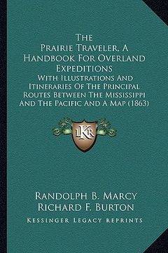 portada the prairie traveler, a handbook for overland expeditions the prairie traveler, a handbook for overland expeditions: with illustrations and itinerarie (in English)