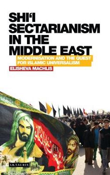 portada Shi'i Sectarianism in the Middle East Modernisation and the Quest for Islamic Universalism (in English)