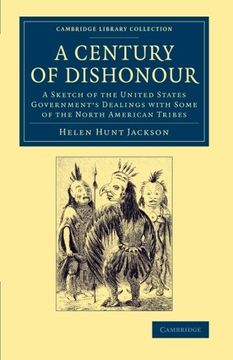 portada A Century of Dishonour: A Sketch of the United States Government's Dealings With Some of the North American Tribes (Cambridge Library Collection - North American History) 