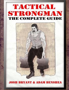 Tactical Strongman: The Complete Guide (en Inglés)
