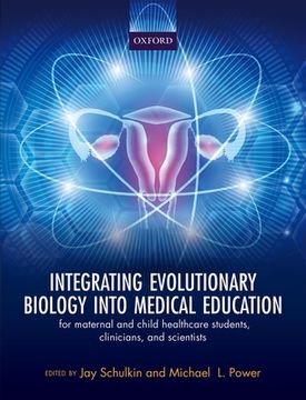 portada Integrating Evolutionary Biology Into Medical Education: For Maternal and Child Healthcare Students, Clinicians, and Scientists (en Inglés)