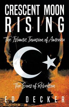 portada Crescent Moon Rising: The Islamic Invasion of America