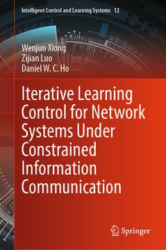 portada Iterative Learning Control for Network Systems Under Constrained Information Communication (en Inglés)