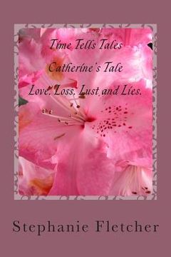 portada Time Tells Tales - Catherine's Tale: Love, Loss, Lust and Lies (en Inglés)