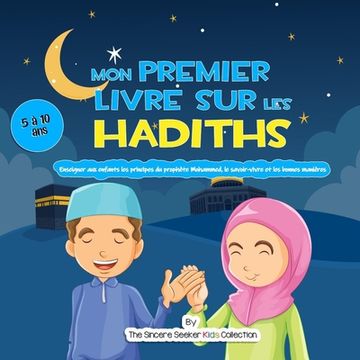 portada Mon premier livre sur les Hadiths: Enseigner aux enfants les principes du prophète Mahomet, le savoir-vivre et les bonnes manières 