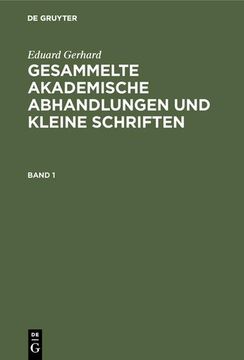 portada Eduard Gerhard: Gesammelte Akademische Abhandlungen und Kleine Schriften. Band 1 