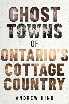 portada Ghost Towns of Ontario's Cottage Country (in English)