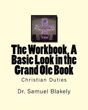 portada The Workbook, A Basic Look in the Grand Ole Book: Christian Duties (in English)