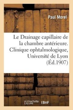 portada Travail de la Clinique Ophtalmologique de l'Université de Lyon: Le Drainage Capillaire de la Chambre Antérieure (en Francés)