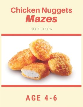 portada Chicken Nugget Mazes For Children Age 4-6: Mazes book - 81 Pages, Ages 4 to 6, Patience, Focus, Attention to Detail, and Problem-Solving (en Inglés)