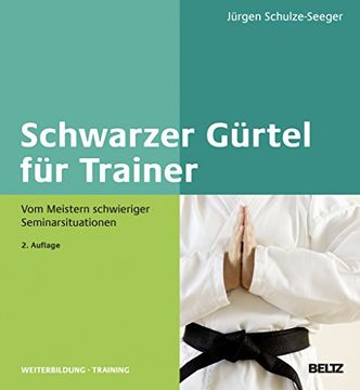 portada Schwarzer Gürtel für Trainer: Vom Meistern Schwieriger Seminarsituationen (Beltz Weiterbildung) (en Alemán)