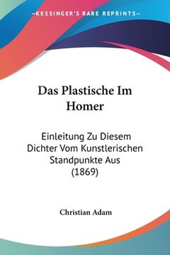 portada Das Plastische Im Homer: Einleitung Zu Diesem Dichter Vom Kunstlerischen Standpunkte Aus (1869) (en Alemán)