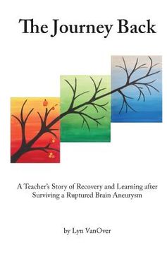 portada The Journey Back: A Teacher's Story of Recovery and Learning after Surviving a Ruptured Brain Aneurysm (en Inglés)