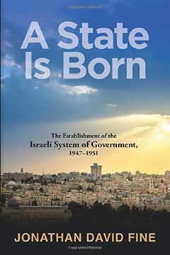 portada A State is Born: Comprehensive Historical Study of Policy Planning and Implementation During the Crucial Formative Years of the Israeli Government System. 