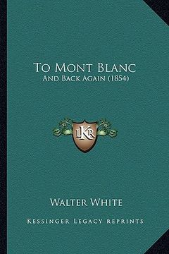 portada to mont blanc: and back again (1854) (en Inglés)
