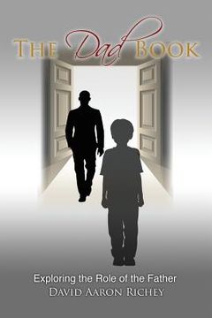 portada The Dad Book: Exploring the Role of the Father (en Inglés)