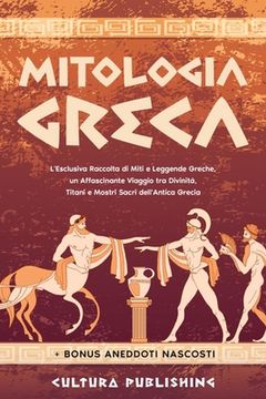 portada Mitologia Greca: L'esclusiva Raccolta di Miti e Leggende Greche, un Affascinante Viaggio tra divinità, titani e mostri sacri dell'antic