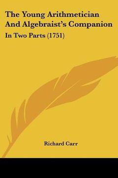 portada the young arithmetician and algebraist's companion: in two parts (1751) (en Inglés)
