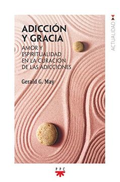 portada Adicción y Gracia: Amor y Espiritualidad en la Curación de las Adicciones