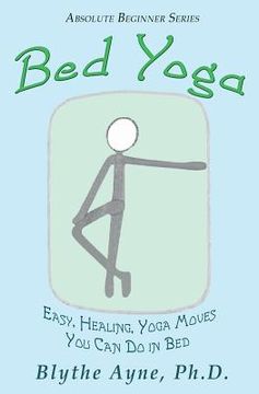 portada Bed Yoga: Easy, Healing, Yoga Move You Can Do in Bed (in English)