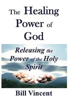 portada The Healing Power of God: Releasing the Power of the Holy Spirit (en Inglés)