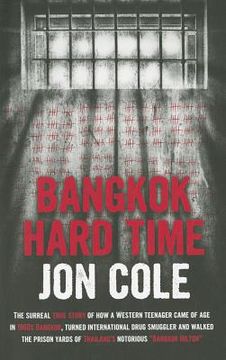 portada Bangkok Hard Time: The Surreal True Story of How a Westernteenager Came of Age in 1960s Bangkok, Turned International Drug Smuggler and W (in English)