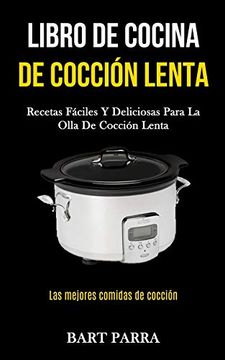 portada Libro de Cocina de Cocción Lenta: Recetas Fáciles y Deliciosas Para la Olla de Cocción Lenta (Las Mejores Comidas de Cocción) (in Spanish)