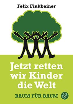 portada Jetzt Retten wir Kinder die Welt: Baum für Baum (en Alemán)