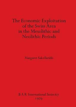 portada The Economic Exploitation of the Swiss Area in the Mesolithic and Neolithic Periods (67) (British Archaeological Reports International Series) (en Inglés)
