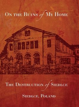 portada On the Ruins of My Home; The Destruction of Siedlce (en Inglés)