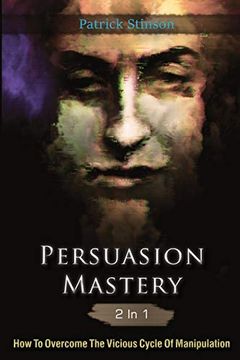 portada Persuasion Mastery 2 in 1: How to Overcome the Vicious Cycle of Manipulation (in English)