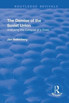 portada The Demise of the Soviet Union: Analysing the Collapse of a State (in English)