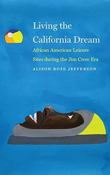 portada Living the California Dream: African American Leisure Sites During the jim Crow era (in English)