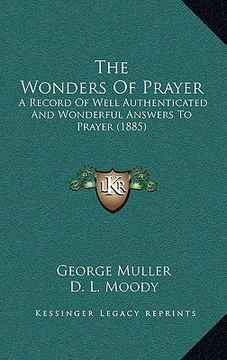 portada the wonders of prayer: a record of well authenticated and wonderful answers to prayer (1885) (in English)