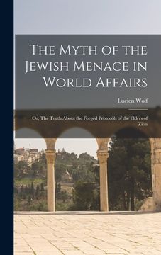 portada The Myth of the Jewish Menace in World Affairs; or, The Truth About the Forged Protocols of the Elders of Zion (in English)