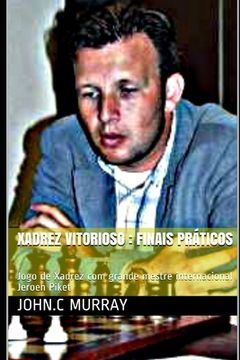 portada Xadrez Vitorioso: finais práticos: Jogo de Xadrez com grande mestre internacional Jeroen Piket (en Portugués)