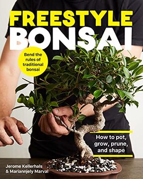 portada Freestyle Bonsai: How to Pot, Grow, Prune, and Shape - Bend the Rules of Traditional Bonsai (en Inglés)
