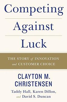 portada Competing Against Luck: The Story of Innovation and Customer Choice 