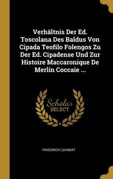portada Verhältnis der ed. Toscolana des Baldus von Cipada Teofilo Folengos zu der ed. Cipadense und zur Histoire Maccaronique de Merlin Coccaie. 